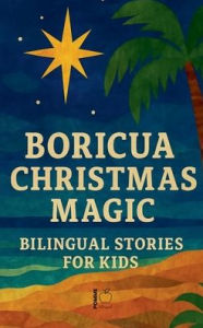 Title: Boricua Christmas Magic: Bilingual Stories for Kids, Author: Pomme Bilingual