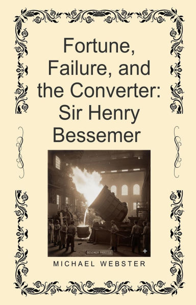 Fortune, Failure, and the Converter: Sir Henry Bessemer