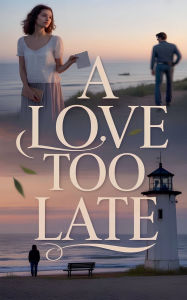 Title: A Love Too Late, Author: C Manaous