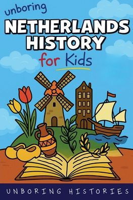 Unboring Netherlands History for Kids