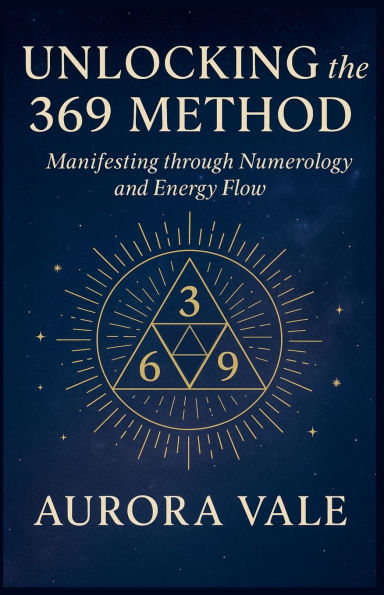 Unlocking the 369 Method: Manifesting through Numerology and Energy Flow
