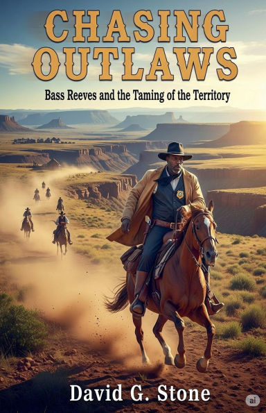 Chasing Outlaws: Bass Reeves and the Taming of Territory