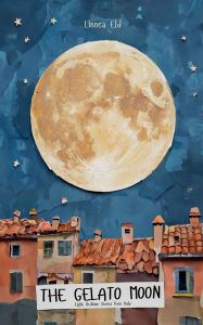 Title: The Gelato Moon: Eight Bedtime Stories from Italy, Author: Linnea Eld