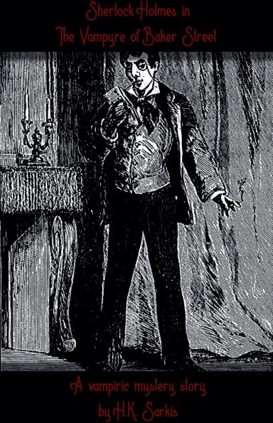 Sherlocks Holmes The Vampyre of Baker Street, a Vampiric Mystery story