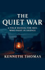 The Quiet War A Field Manual For Men Who Fight In Silence
