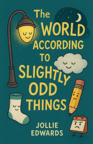 Title: The World According to Slightly Odd Things, Author: Jollie Edwards