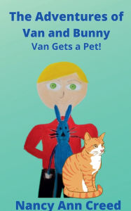 Title: The Adventures of Van and Bunny: Van Gets a Pet, Author: Nancy Ann Creed