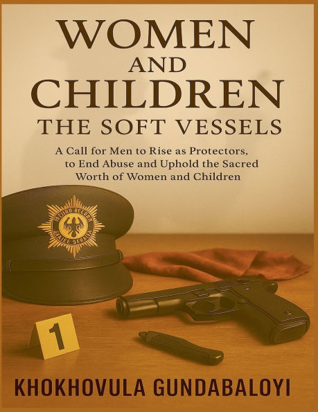 Women and Children: the Soft Vessels: A Call for Men to Rise as Protectors, End Abuse Uphold Sacred Worth of Children