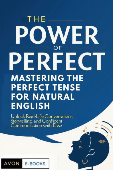 The Power of Perfect: Mastering the Perfect Tense for Natural English