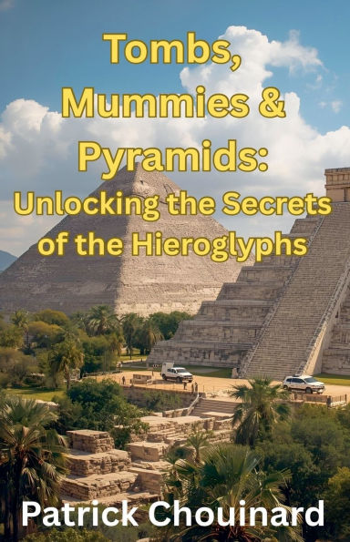 Tombs, Mummies & Pyramids: Unlocking the Secrets of Hieroglyphs