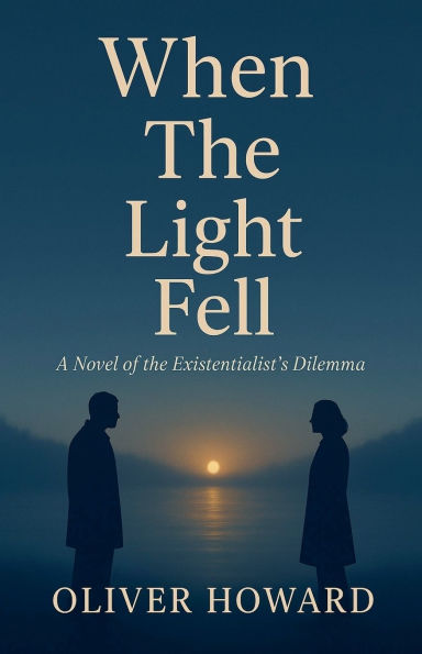 When the Light Fell: A Novel of Existentialist's Dilemma