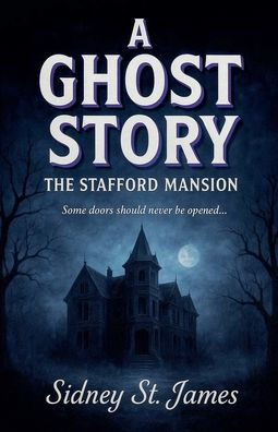 A Ghost Story - The Stafford Mansion