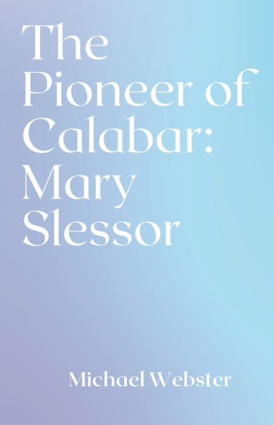 The Pioneer of Calabar: Mary Slessor