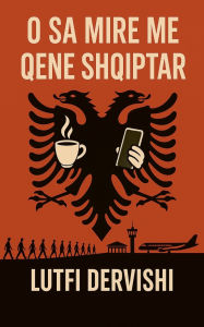 Title: O Sa Mire Me Qene Shqiptar, Author: Lutfi Dervishi