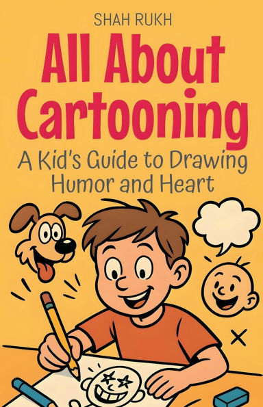 All About Cartooning: A Kid's Guide to Drawing Humor and Heart