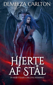 Title: Hjerte af Stï¿½l: En Beskyttende Gargoyle-Romance, Author: Demelza Carlton