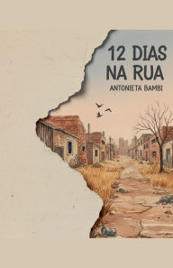 Title: 12 dias na rua, Author: Antonieta Bambi