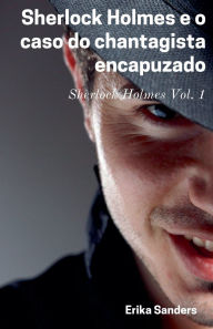 Title: Sherlock Holmes e o Caso do Chantagista Encapuzado, Author: Erika Sanders