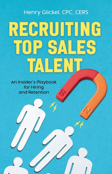Recruiting Top Sales Talent: An Insider's Playbook for Hiring and Retention