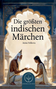Title: Die grï¿½ï¿½ten indischen Mï¿½rchen, Author: Anna Volkova