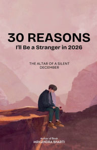 Title: 30 Reasons I'll Be a Stranger in 2026, Author: Mrigendra Bharti