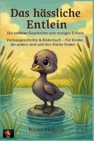 Title: Das hÃ¯Â¿Â½ssliche Entlein - Die zeitlose Geschichte vom mutigen Entlein, Author: Naser Hegazy