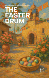 Title: The Easter Drum: Bilingual Spanish-English Children's Stories for Easter, Author: Pomme Bilingual