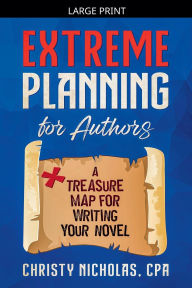 Title: Extreme Planning for Authors: A Treasure Map for Writing Your Novel, Author: Christy Nicholas