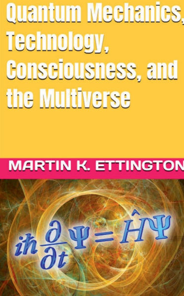 Quantum Mechanics, Technology, Consciousness, and the Multiverse