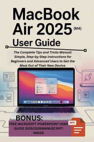 Title: MacBook Air 2025 (M4) User Guide: The Complete Tips and Tricks Manual: Simple, Step-by-Step Instructions for Beginners and Advanced Users to Get the Most, Author: DIGITAL BANK
