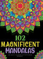 102 Magnificent Mandalas: An Adult Coloring Activity Book:A Calming Coloring Activity Book for Anxiety Relief, Stress Relief, Mindfulness, and Self Care - for Adults and Seniors