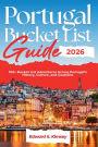 Portugal Bucket List Guide 2026: 100+ Bucket List Adventures Across Portugal's History, Culture, and Coastline