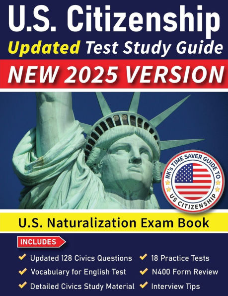 US Citizenship Test Study Guide 2025 : Naturalization Exam Book USCIS 100 Civics Questions and Answers: 18 Practice Tests Comprehensive Material with N400 Form Review Interview Tips