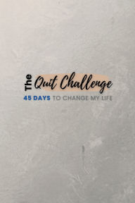 Title: The Quit Challenge: 45 Days To Change My Life:Quit Smoking Journal & Tracker To Kick The Nicotine Habit For Good!, Author: The Bold &. Brave