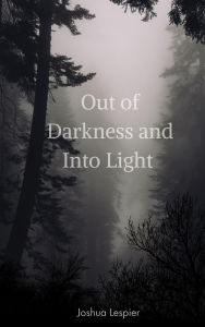 Title: Out of Darkness and Into Light, Author: Joshua Lespier