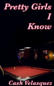 Title: Pretty Girls I Know, Author: Cash Velasquez