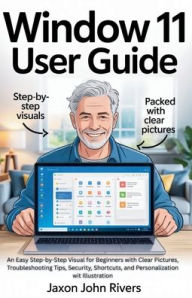 Title: WINDOW 11 USER GUIDE: An Easy Step-by-Step Visual for Beginners with Clear Pictures, Troubleshooting Tips, Security, Shortcuts, and Personaliz, Author: Paul Johnson James