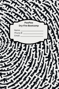 Title: PewPew Dry-Fire Bootcamp: Handgun Training Drills & Journal for Safe Home Practice, Author: Pewpew Press