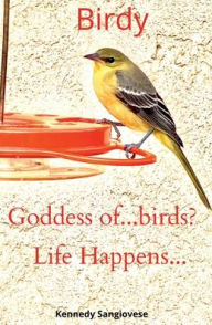 Title: Birdy: Life Happens..., Author: Kennedy Sangiovese