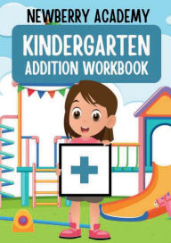 Title: Kindergarten Addition Workbook: Build Number Sense with Simple Addition, Author: Newberry Academy