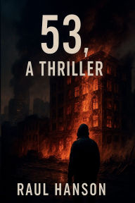 Title: 53, A Thriller, Author: Raul Hanson
