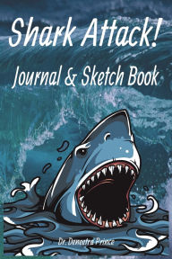 Title: Shark Attack! Journal & Sketch Book, Author: Dr. Deneetra Prince