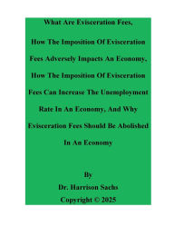 Title: What Are Evisceration Fees And How The Imposition Of Evisceration Fees Adversely Impacts An Economy, Author: Dr. Harrison Sachs