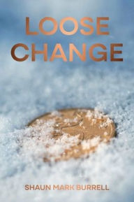 Title: Loose Change, Author: Shaun Burrell