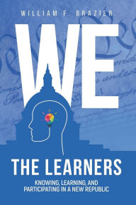 Title: We, the Learners, Author: WILLIAM BRAZIER