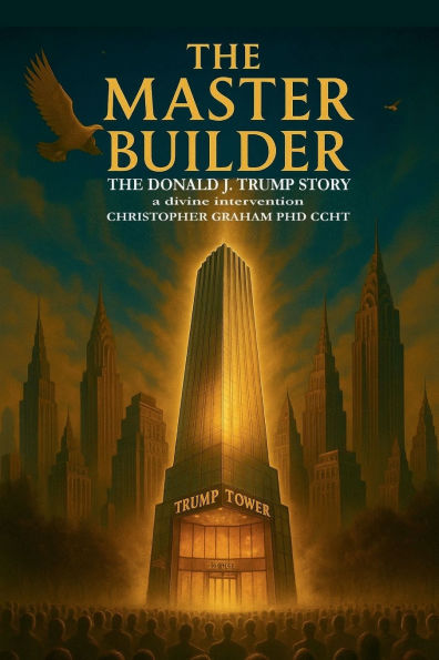 THE MASTER BUILDER: THE DONALD J. TRUMP STORY:a divine intervention