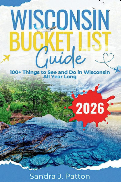 Wisconsin Bucket List Guide 2026: 100+ Things to See and Do in Wisconsin All Year Long