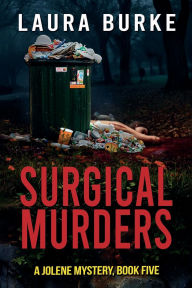 Title: Surgical Murders: A Jolene Mystery, Book Five, Author: Laura Burke