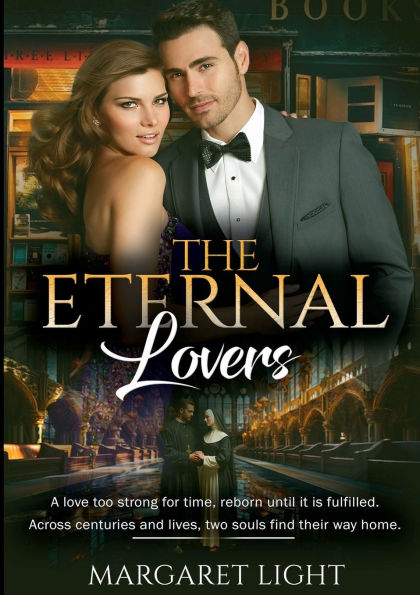 The Eternal Lovers: A Love Too Strong For Time, Reborn Until It Is Fulfilled