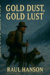 Title: Gold Dust, Gold Lust, Author: Raul Hanson